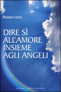 Dire sì all'amore insieme agli angeli - Librerie.coop