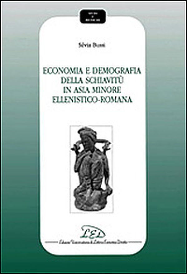 Economia e demografia della schiavitù in Asia Minore ellenistico-romana - Librerie.coop Economia e demografia della schiavitù in Asia Minore ellenistico-romana - Librerie.coop