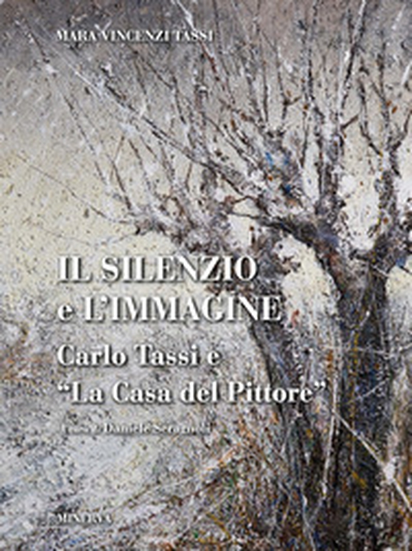 Il silenzio e l'immagine. Carlo Tassi e «la casa del pittore» - Librerie.coop Il silenzio e l'immagine. Carlo Tassi e «la casa del pittore» - Librerie.coop