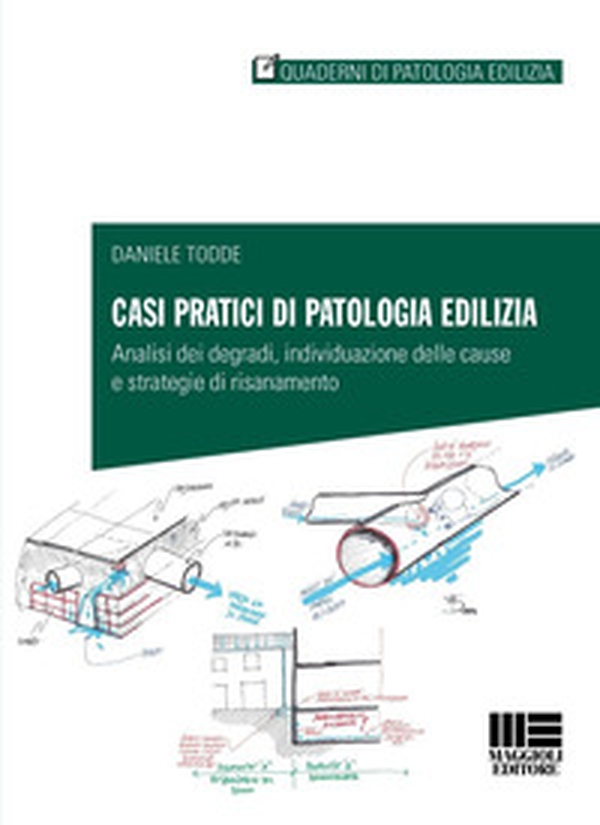 Casi pratici di patologia edilizia. Analisi dei degradi, individuazione delle cause e strategie di risanamento</p> - Librerie.coop