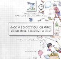 Giochi e giocattoli scientifici. Giocare, pensare e comunicare le scienze - Librerie.coop