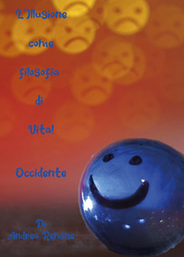 L'illusione come filosofia di vita! Occidente - Librerie.coop L'illusione come filosofia di vita! Occidente - Librerie.coop