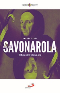 Girolamo Savonarola. Il frate ribelle e la sua città - Librerie.coop