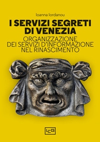 I servizi segreti di Venezia. Organizzazione dei servizi d'informazione nel Rinascimento - Librerie.coop