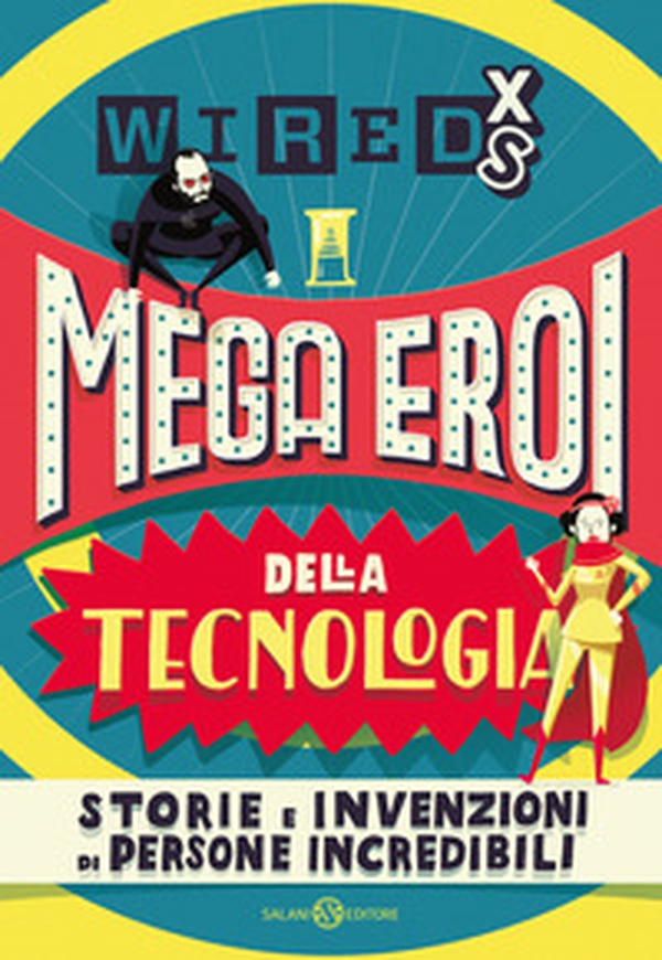 Mega eroi della tecnologia. Storie e invenzioni di persone incredibili. Wired XS - Librerie.coop Mega eroi della tecnologia. Storie e invenzioni di persone incredibili. Wired XS - Librerie.coop