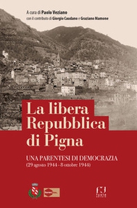 La libera Repubblica di Pigna. Una parentesi di democrazia (29 agosto 1944 - 8 ottobre 1944) - Librerie.coop