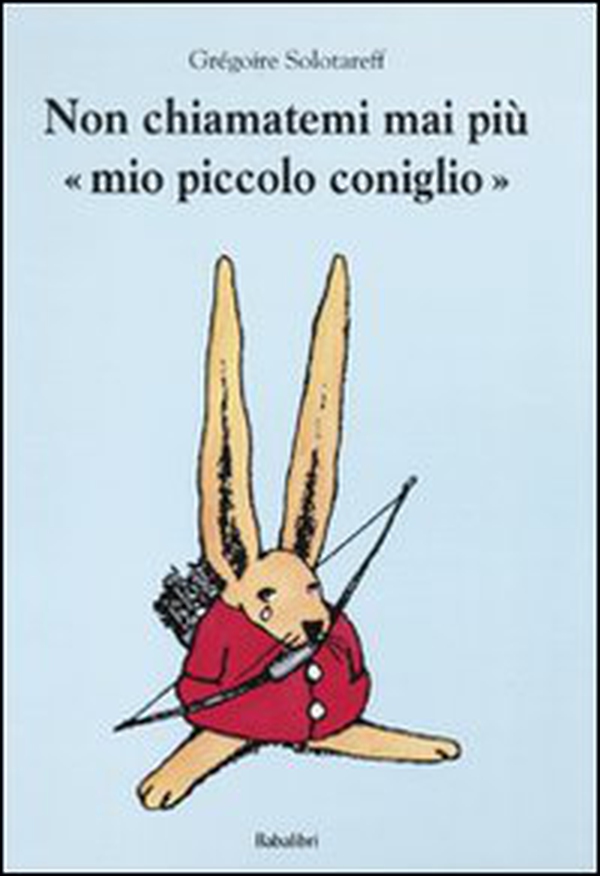 Non chiamatemi mai più «mio piccolo coniglio» - Librerie.coop Non chiamatemi mai più «mio piccolo coniglio» - Librerie.coop