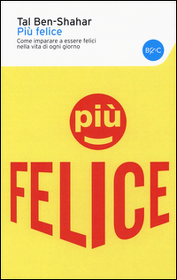 Più felice. Come imparare a essere felici nella vita di ogni giorno - Librerie.coop Più felice. Come imparare a essere felici nella vita di ogni giorno - Librerie.coop