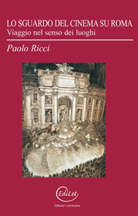 Lo sguardo del cinema su Roma. Viaggio nel senso dei luoghi - Librerie.coop Lo sguardo del cinema su Roma. Viaggio nel senso dei luoghi - Librerie.coop
