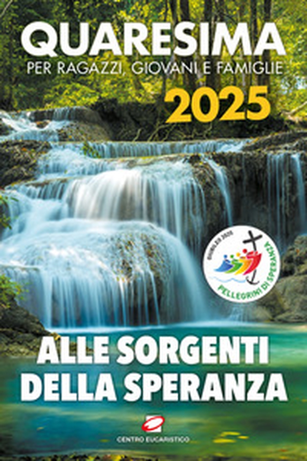 Quaresima 2025. Alle sorgenti della speranza. Per ragazzi, giovani e famiglie - Librerie.coop Quaresima 2025. Alle sorgenti della speranza. Per ragazzi, giovani e famiglie - Librerie.coop