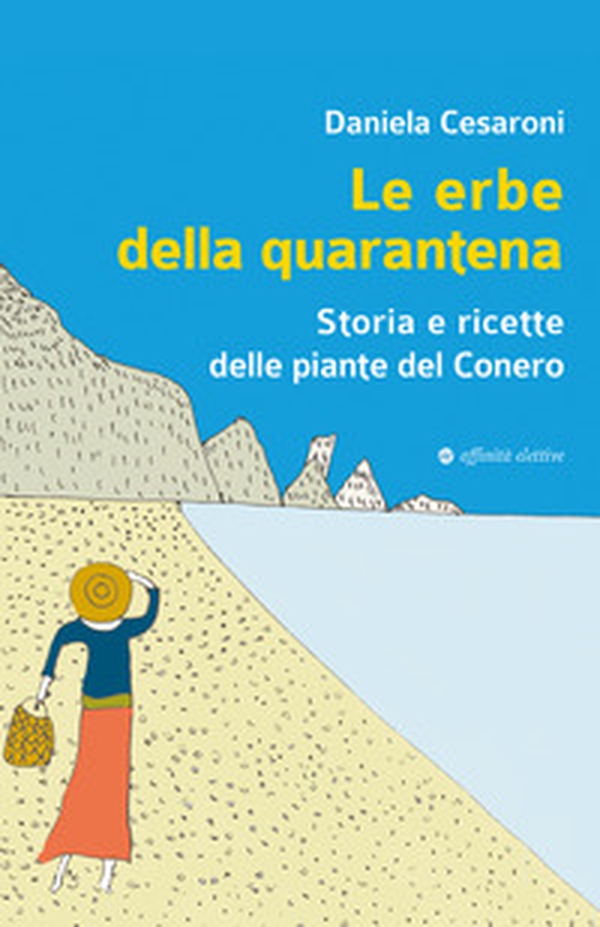 Le erbe della quarantena. Storia e ricette delle piante del Conero - Librerie.coop Le erbe della quarantena. Storia e ricette delle piante del Conero - Librerie.coop