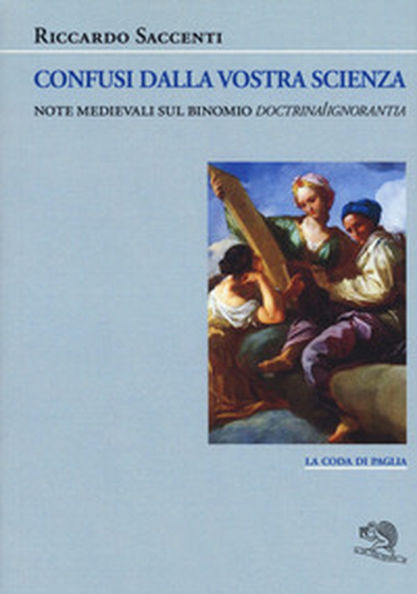Confusi dalla vostra scienza. Note medievali sul binomio doctrina/ignoranza - Librerie.coop Confusi dalla vostra scienza. Note medievali sul binomio doctrina/ignoranza - Librerie.coop