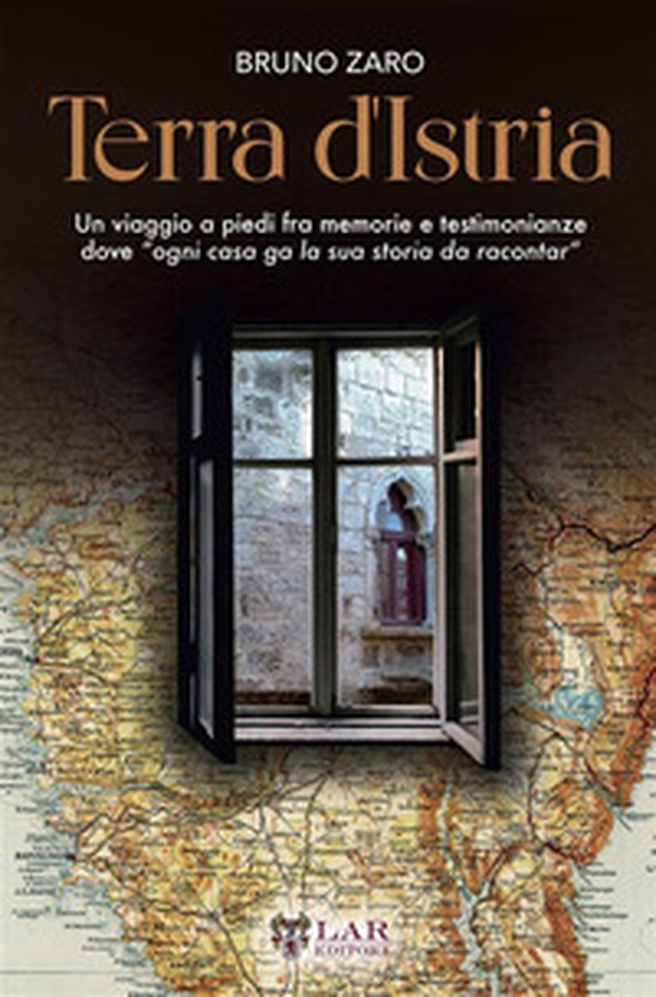 Terra d'Istria. Un viaggio a piedi fra memorie e testimonianze dove «ogni casa ga la sua storia da racontar» - Librerie.coop Terra d'Istria. Un viaggio a piedi fra memorie e testimonianze dove «ogni casa ga la sua storia da racontar» - Librerie.coop