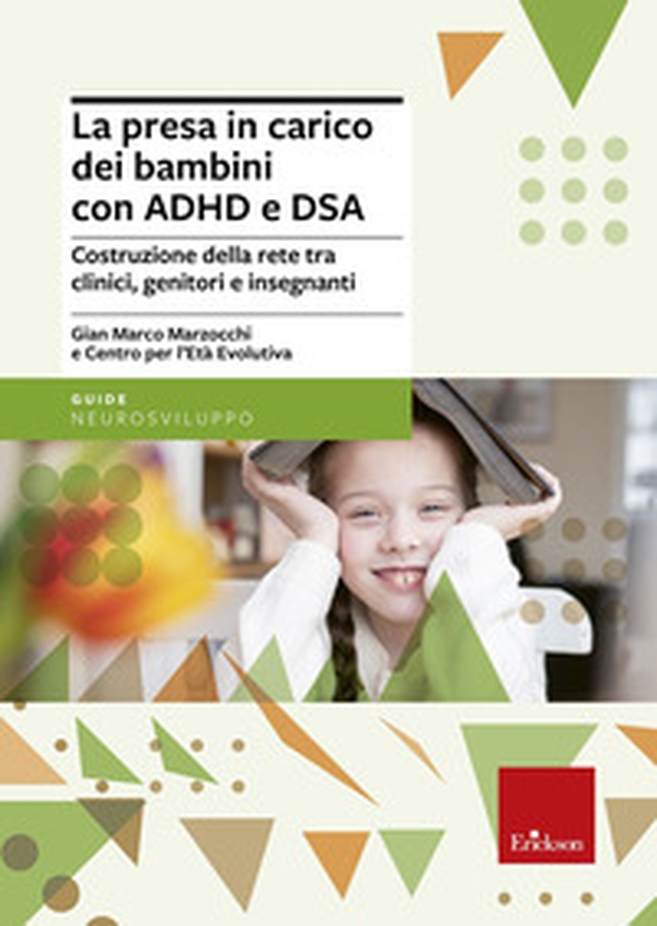 La presa in carico dei bambini con ADHD e DSA. Costruzione della rete tra clinici, genitori e insegnanti - Librerie.coop La presa in carico dei bambini con ADHD e DSA. Costruzione della rete tra clinici, genitori e insegnanti - Librerie.coop