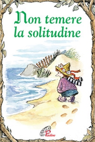Non temere la solitudine - Librerie.coop Non temere la solitudine - Librerie.coop