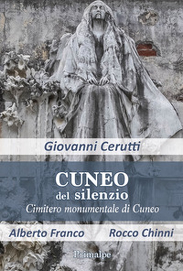 Cuneo del silenzio. Cimitero monumentale di Cuneo - Librerie.coop Cuneo del silenzio. Cimitero monumentale di Cuneo - Librerie.coop