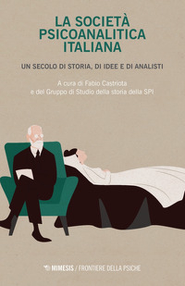 La società psicoanalitica italiana. Un secolo di storia, di idee e di analisi - Librerie.coop La società psicoanalitica italiana. Un secolo di storia, di idee e di analisi - Librerie.coop