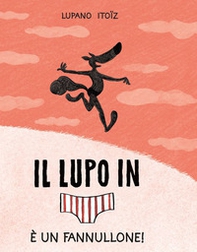 È un fannullone! Il lupo in mutanda - Vol. 4 - Librerie.coop