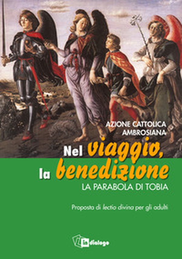 Nel viaggio, la benedizione. La parabola di Tobia. Proposta di Lectio divina per gli adulti - Librerie.coop Nel viaggio, la benedizione. La parabola di Tobia. Proposta di Lectio divina per gli adulti - Librerie.coop