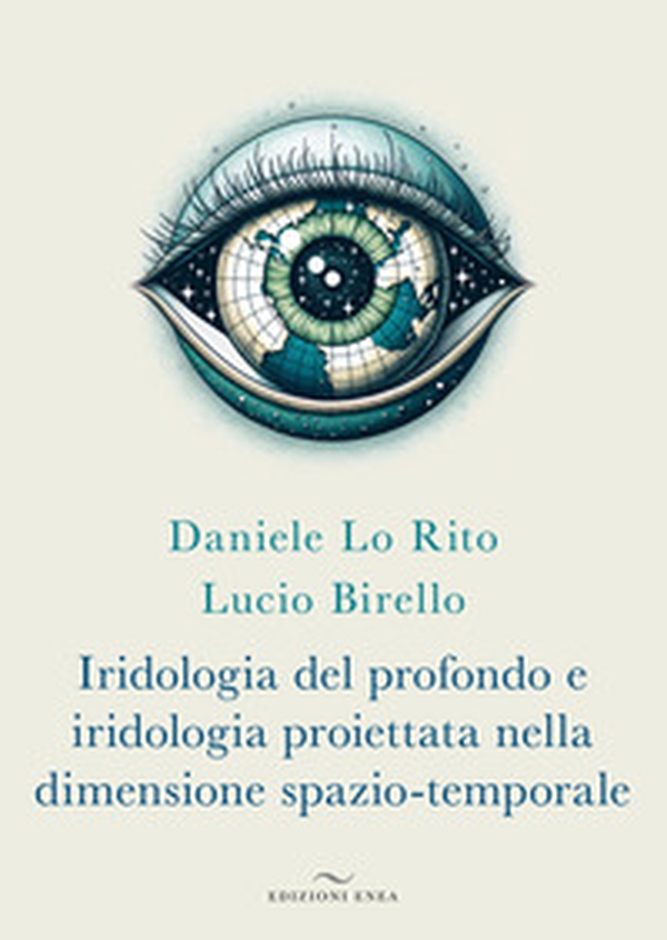 Iridologia del profondo e iridologia proiettata nella dimensione spazio-temporale - Librerie.coop Iridologia del profondo e iridologia proiettata nella dimensione spazio-temporale - Librerie.coop