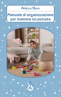 Manuale di organizzazione per mamme incasinate - Librerie.coop