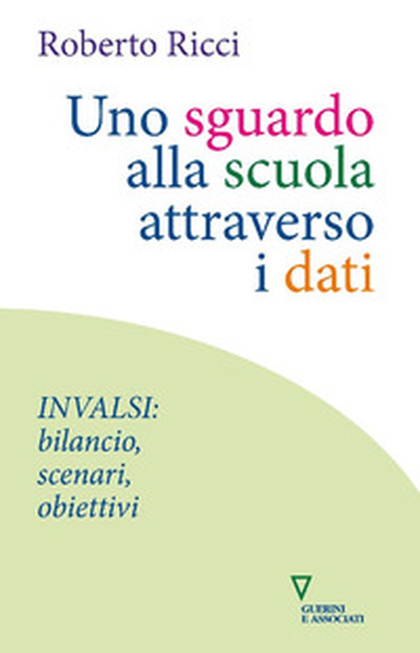 Uno sguardo alla scuola attraverso i dati. INVALSI: bilancio, scenari, obiettivi - Librerie.coop Uno sguardo alla scuola attraverso i dati. INVALSI: bilancio, scenari, obiettivi - Librerie.coop