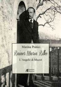 Rainer Maria Rilke. L'angelo di Muzot - Librerie.coop