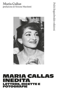 Maria Callas inedita. Lettere, ricette e fotografie - Librerie.coop