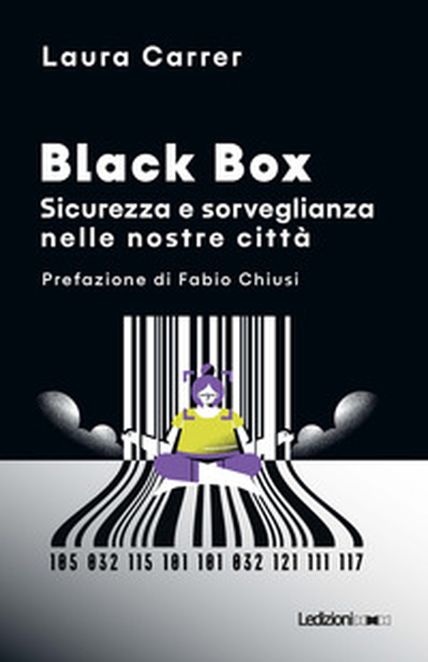 Black Box. Sicurezza e sorveglianza nelle nostre città - Librerie.coop Black Box. Sicurezza e sorveglianza nelle nostre città - Librerie.coop