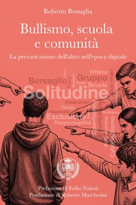 Bullismo, scuola e comunità. La prevaricazione dell'altro nell'epoca digitale - Librerie.coop