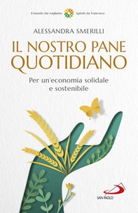 Il nostro pane quotidiano. Per un'economia solidale sostenibile - Librerie.coop