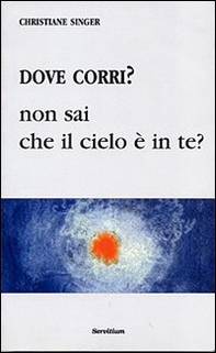 Dove corri? Non sai che il cielo è dentro di te? - Librerie.coop Dove corri? Non sai che il cielo è dentro di te? - Librerie.coop