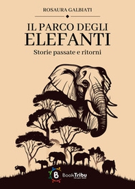 Il parco degli elefanti: storie passate e ritorni - Librerie.coop