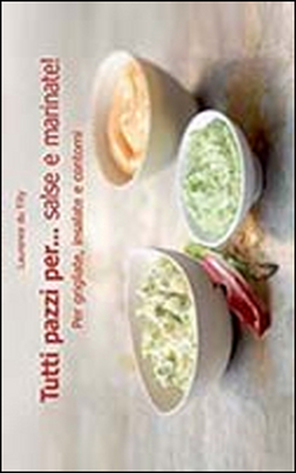 Tutti pazzi per... salse e marinate! - Librerie.coop Tutti pazzi per... salse e marinate! - Librerie.coop