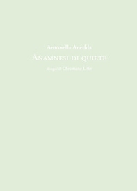 Antonella Anedda. Anamnesi di quiete - Librerie.coop