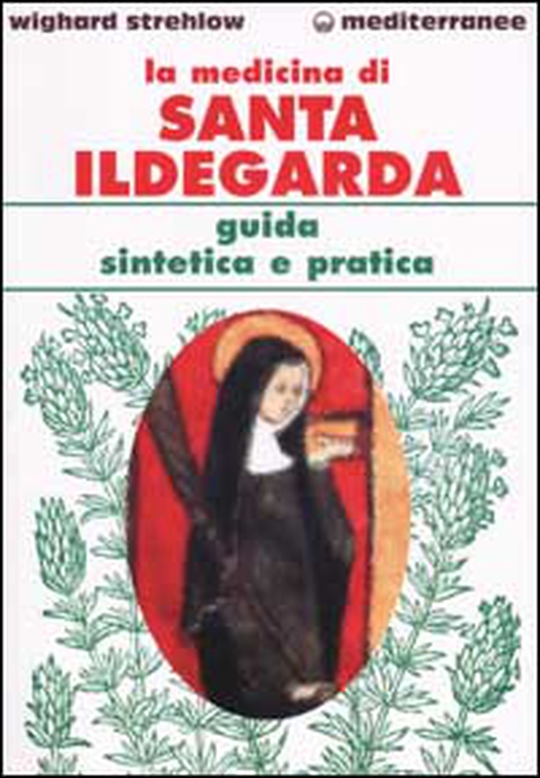 La medicina di santa Ildegarda. Guida sintetica e pratica - Librerie.coop La medicina di santa Ildegarda. Guida sintetica e pratica - Librerie.coop