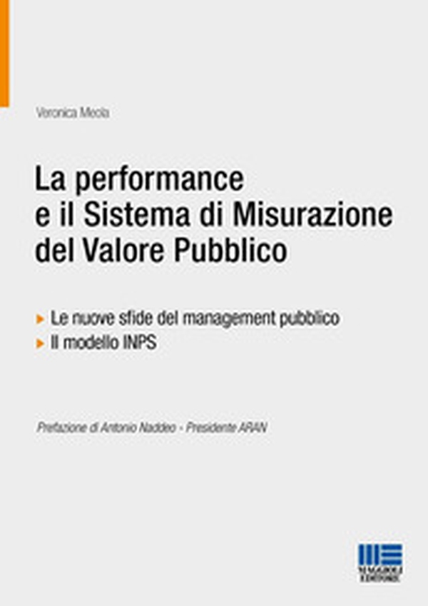 La performance e il sistema di misurazione del valore pubblico. Le nuove sfide del management pubblico. Il modello INPS - Librerie.coop
