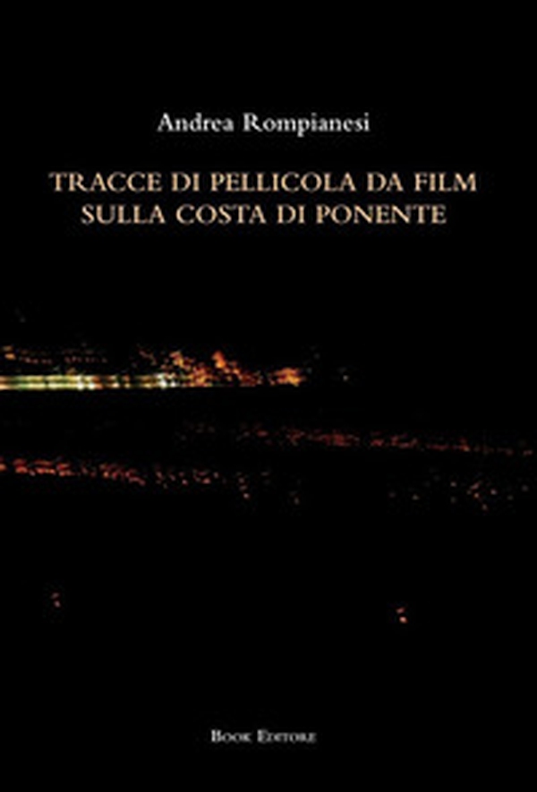 Tracce di pellicola da film sulla costa di ponente - Librerie.coop Tracce di pellicola da film sulla costa di ponente - Librerie.coop