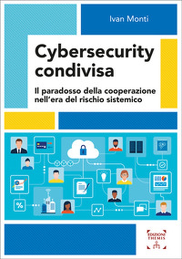 Cybersecurity condivisa. Il paradosso della cooperazione nell'era del rischio sistemico - Librerie.coop