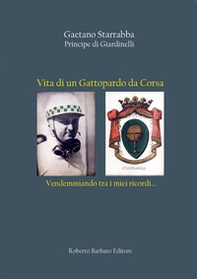 Vita di un Gattopardo da Corsa. Vendemmiando tra i miei ricordi... - Librerie.coop Vita di un Gattopardo da Corsa. Vendemmiando tra i miei ricordi... - Librerie.coop