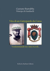 Vita di un Gattopardo da Corsa. Vendemmiando tra i miei ricordi... - Librerie.coop