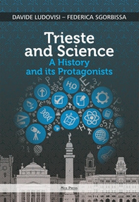 Trieste and science. A history and its protagonists - Librerie.coop