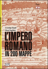 L'impero romano in 200 mappe. Costruzione, apogeo e fine di un impero III secolo a.C. - VI secolo d.C. - Librerie.coop