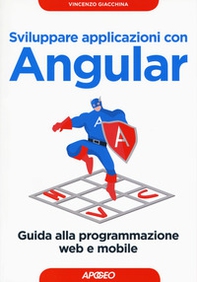Sviluppare applicazioni con Angular. Guida alla programmazione web e mobile - Librerie.coop Sviluppare applicazioni con Angular. Guida alla programmazione web e mobile - Librerie.coop