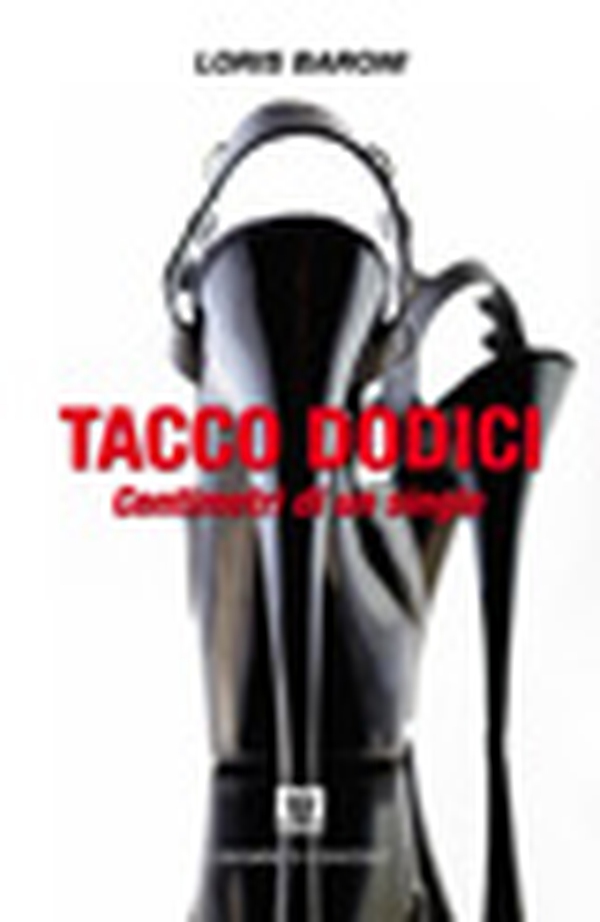Tacco Dodici - Centimetri di un single - Librerie.coop Tacco Dodici - Centimetri di un single - Librerie.coop