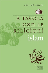 A tavola con le religioni. Islam - Librerie.coop