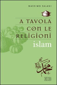 A tavola con le religioni. Islam - Librerie.coop A tavola con le religioni. Islam - Librerie.coop