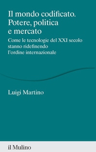 Il mondo codificato. Potere, politica e mercato. Come le tecnologie del XXI secolo stanno ridefinendo l'ordine internazionale - Librerie.coop