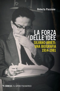 La forza delle idee. Silvano Arieti: una biografia (1914-1981) - Librerie.coop