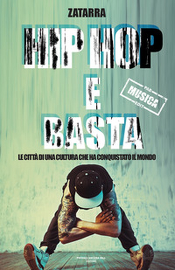 Hip e hop e basta! Le città di una cultura che ha conquistato il mondo - Librerie.coop